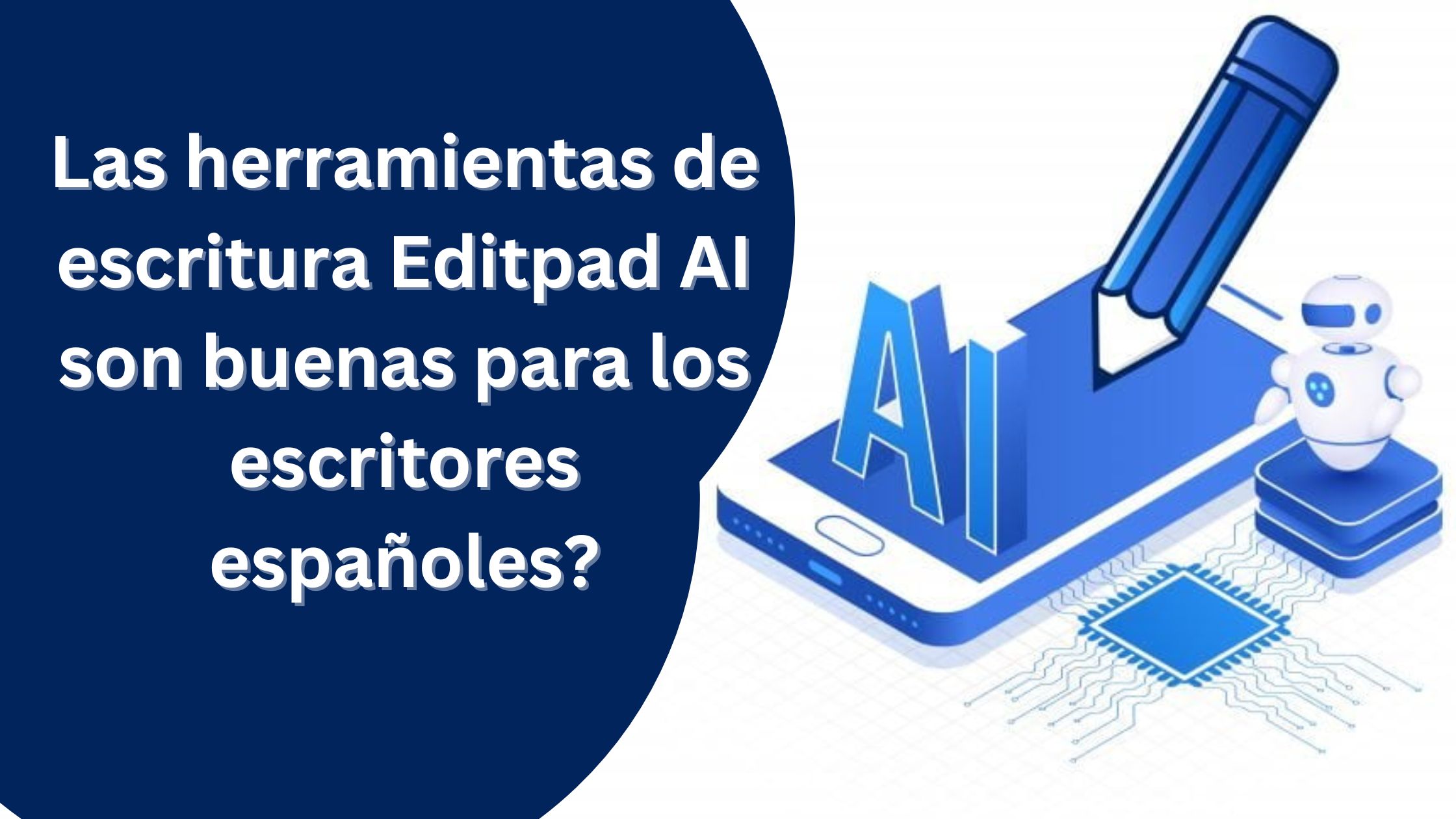 ¿Las herramientas de escritura Editpad AI son buenas para los escritores españoles? ¿Las herramientas de escritura Editpad AI son buenas para los escritores españoles?